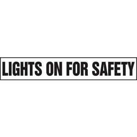 Lights On For Safety Sign, Adhesive Dura-Vinyl, 4" x 24", Black/White